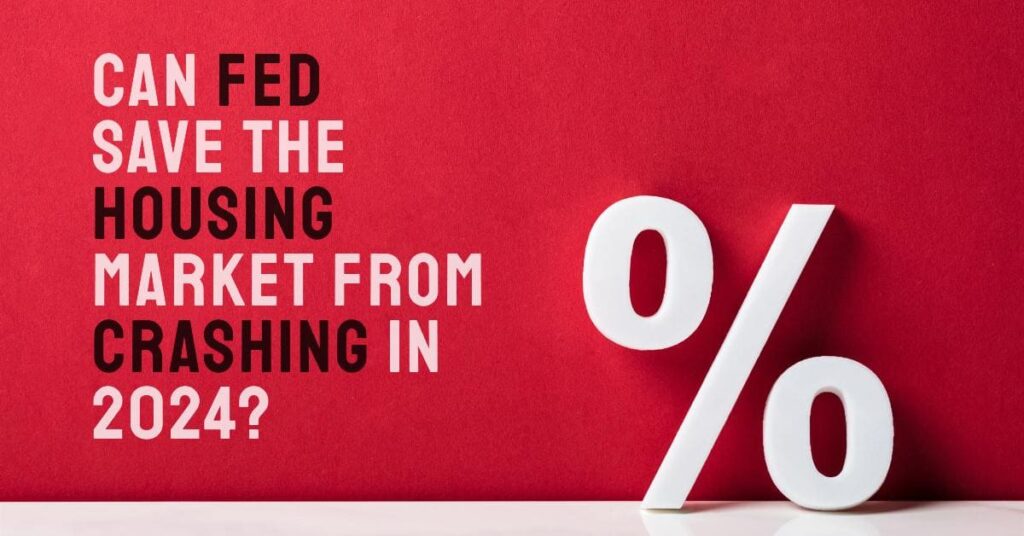 Can Fed Save the Housing Market from Crashing in 2024?