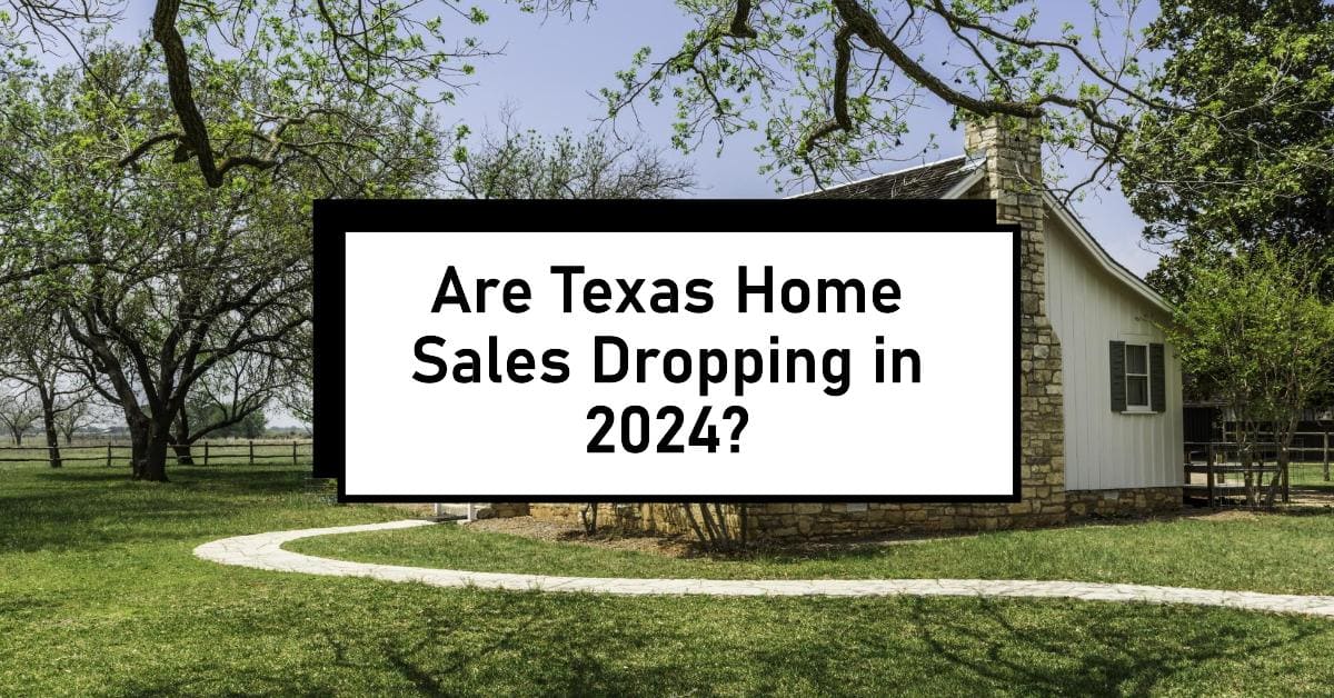 Are Texas Home Sales Dropping in 2024?