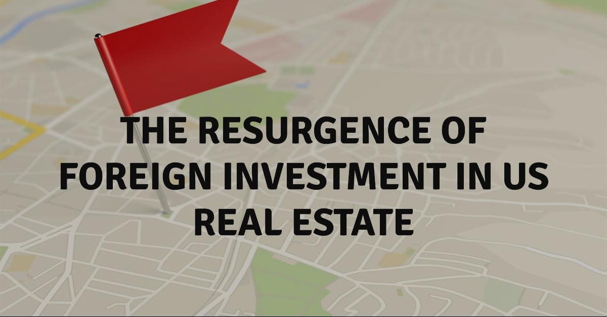 The Resurgence of Foreign Investment in US Real Estate