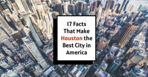 17 Facts That Make Houston the Best City in America
