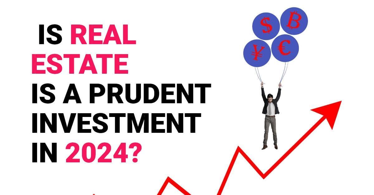 10 Reasons Why Real Estate is a Prudent Investment in 2024