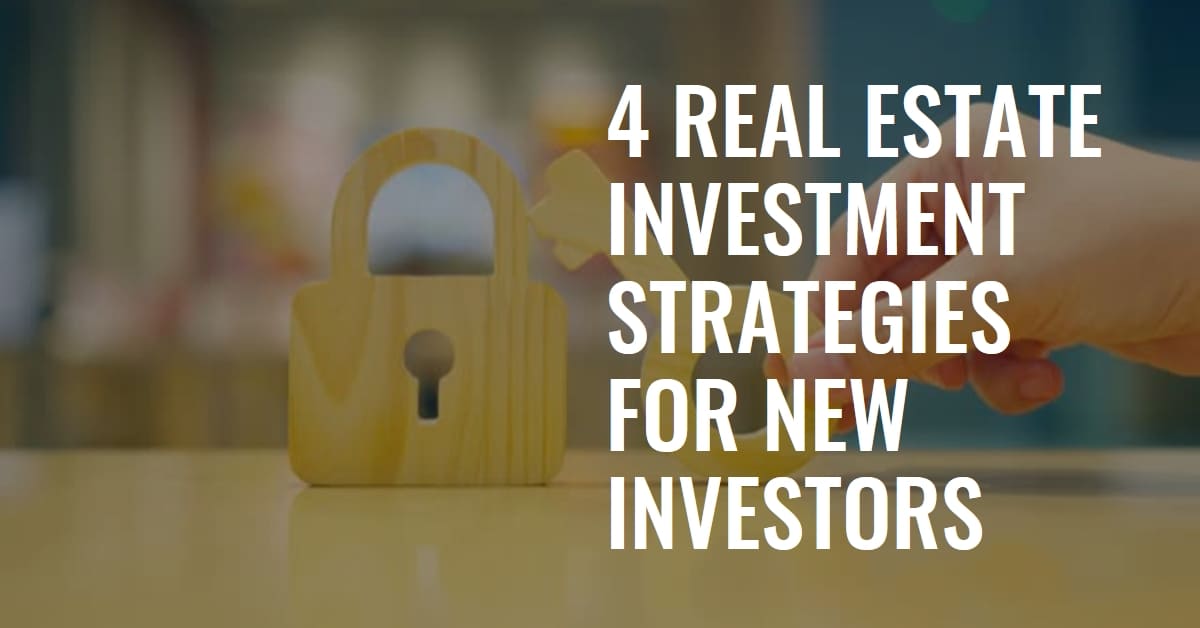 4 Real Estate Investment Strategies For New Investors