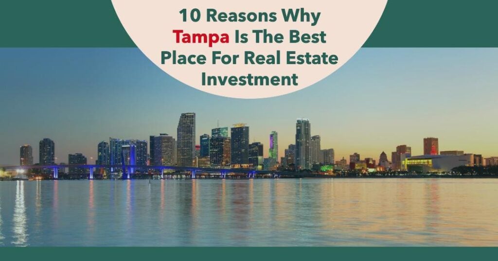 10 Reasons Why Tampa Is The Best Place For Real Estate Investment