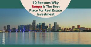 10 Reasons Why Tampa Is The Best Place For Real Estate Investment