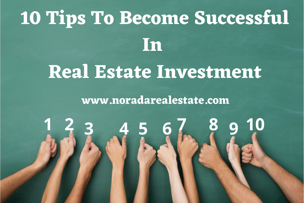 10 Tips to Become Successful in Real Estate Investment - Norada