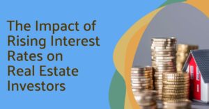 How Rising Interest Rates Affect Real Estate Investors
