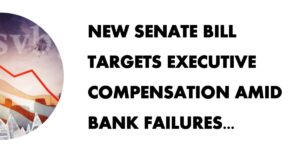 New Senate Bill Targets Executive Compensation Amid Bank Failures