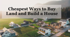 Cheapest Way to Buy Land and Build a House