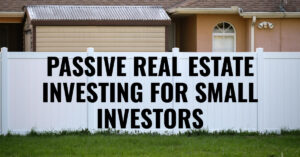 How Small Investors Are Making Passive Income in Real Estate