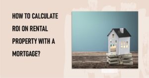 How to Calculate ROI on Rental Property with a Mortgage?
