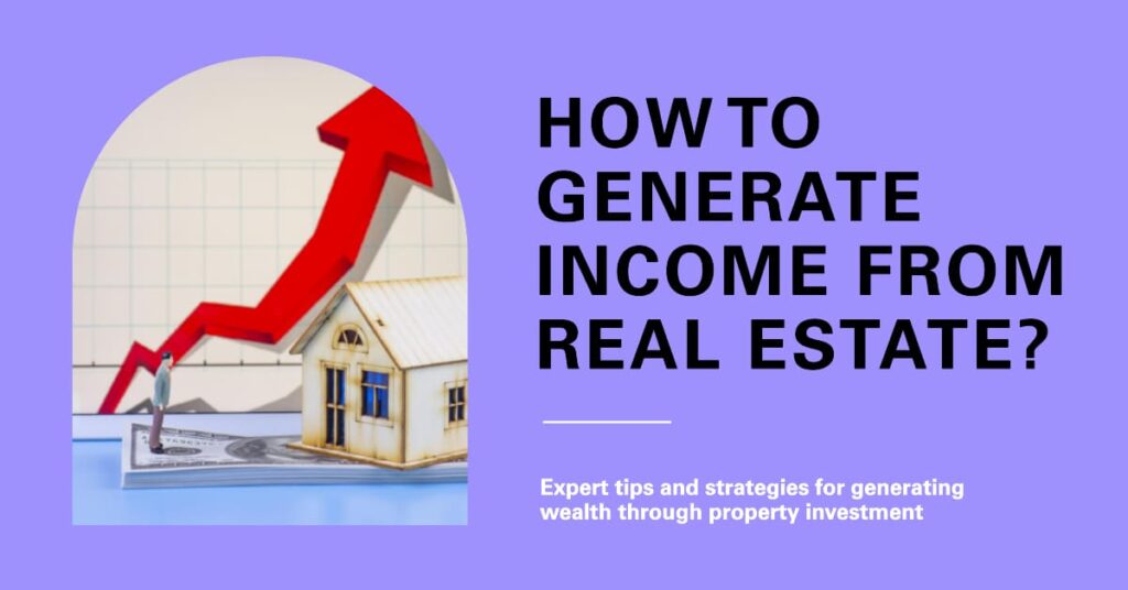 Real Estate How to Generate from Real Estate?