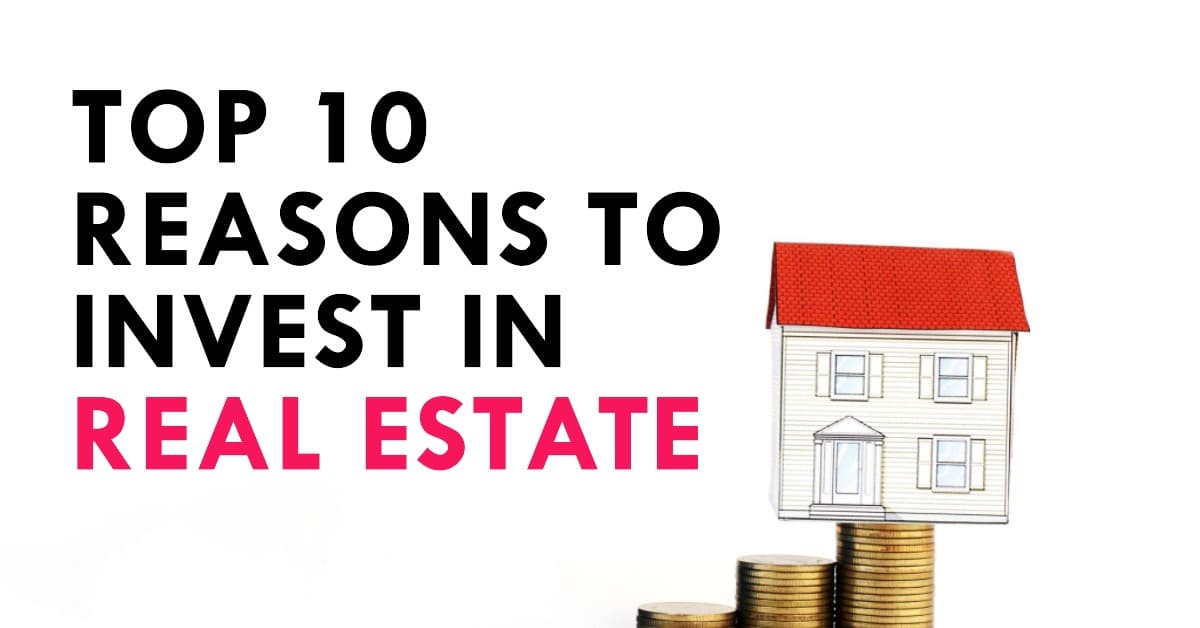 Advantages of Real Estate: 10 Reasons to Invest in Real Estate