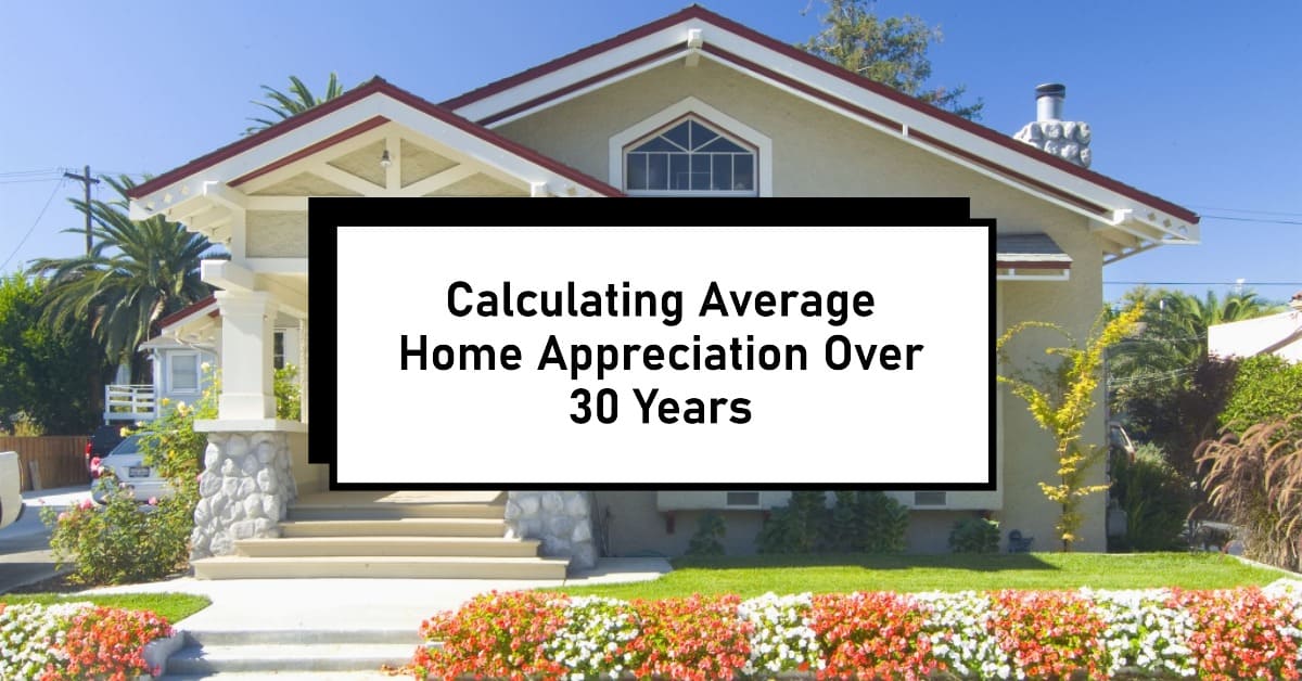 Average Home Appreciation Over 30 Years: How to Calculate?