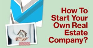 Can You Start Your Own Real Estate Company?