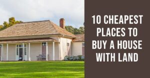 Cheapest Places to Buy a House With Land