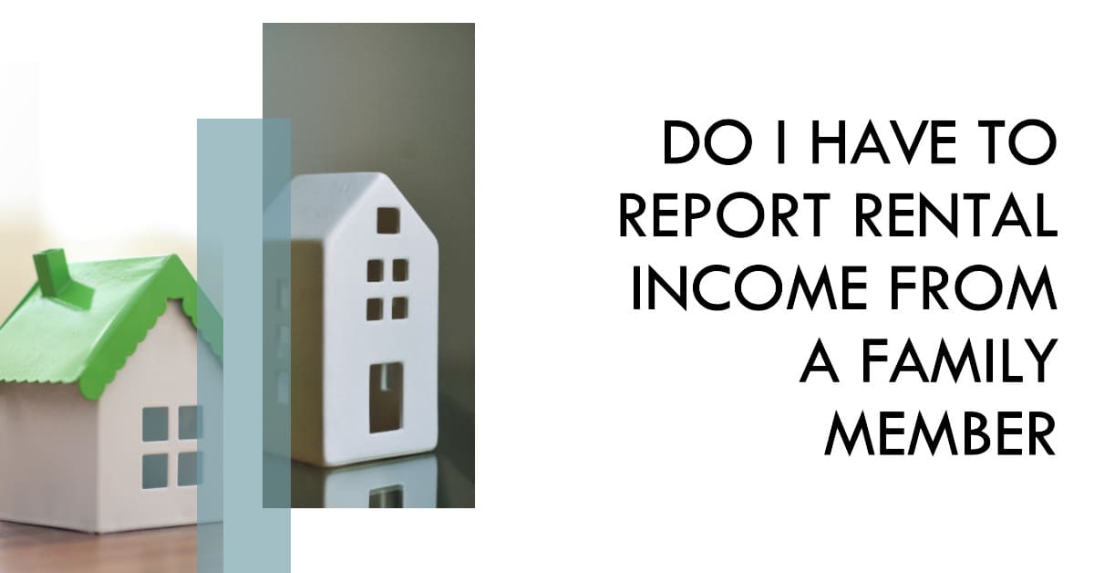 Do I Have to Report Rental Income From a Family Member