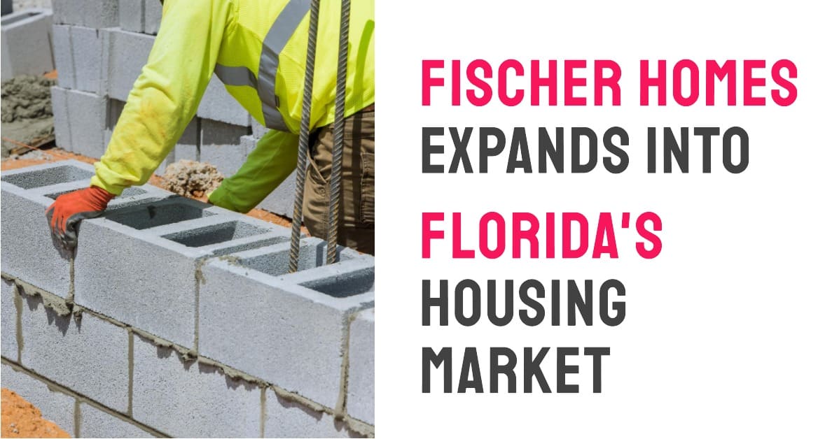 Florida Housing Market Welcomes Fischer Homes as New Builder