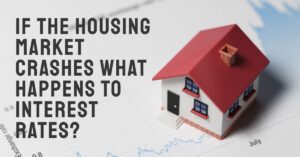 If The Housing Market Crashes What Happens To Interest Rates?