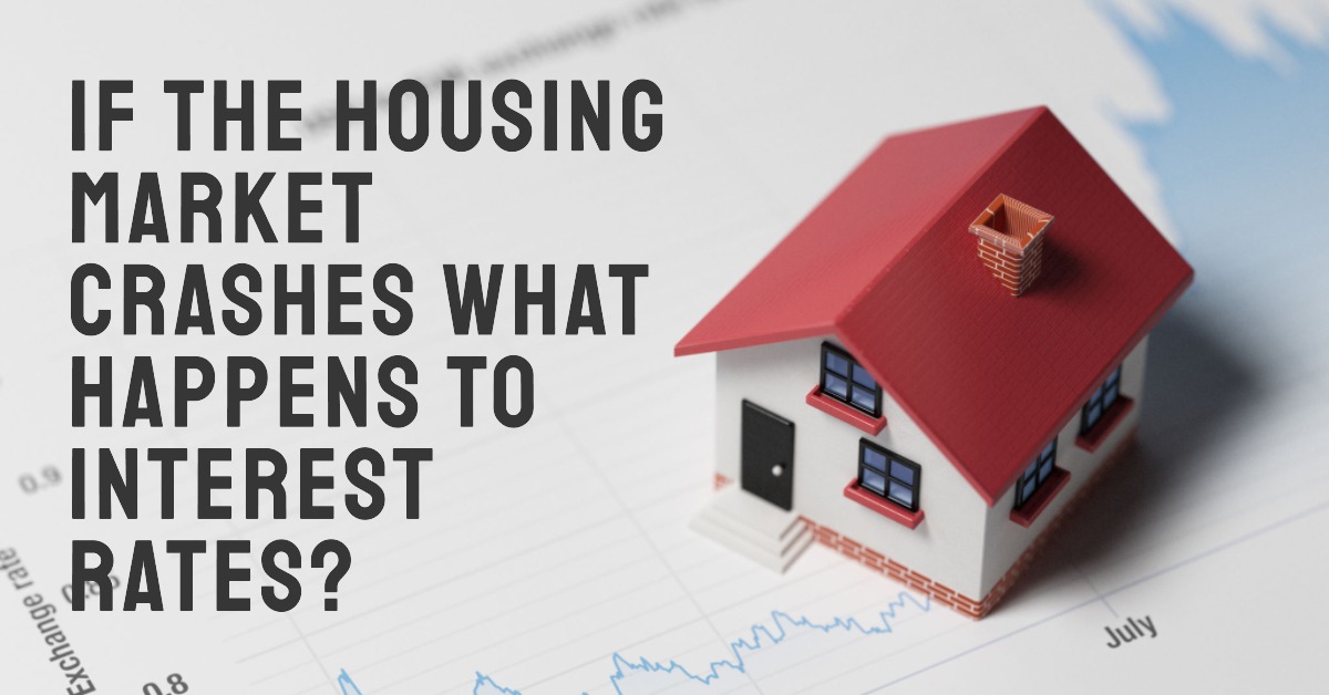 If The Housing Market Crashes What Happens To Interest Rates?