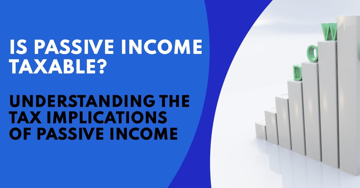 Is Passive Income Taxable: Does Passive Income Get Taxed?