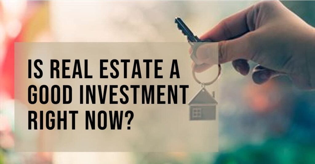 Is Real Estate a Good Investment Right Now