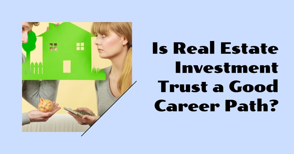 Is Real Estate Investment Trusts a Good Career Path?