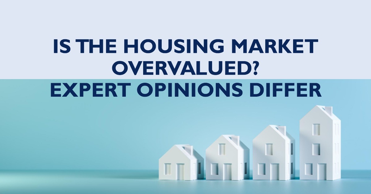 Is the Housing Market Overvalued? Expert Opinions Differ