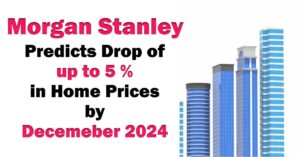 Morgan Stanley Predicts That Home Prices Will Drop Up to 5% in 2024