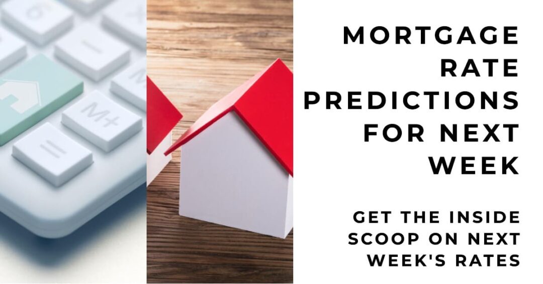 Mortgage Rate Predictions for Next Week