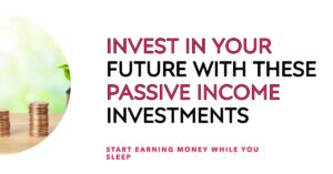 Passive Income Investments: The Best Ways to Build Wealth