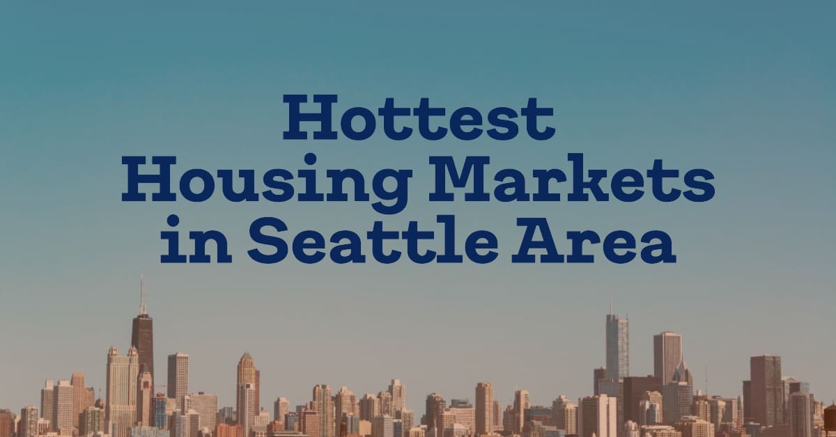 The Hottest Housing Markets in Seattle Area