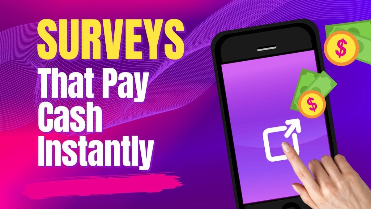 Surveys That Pay Cash Instantly 2024: List of 15 Best Survey Sites