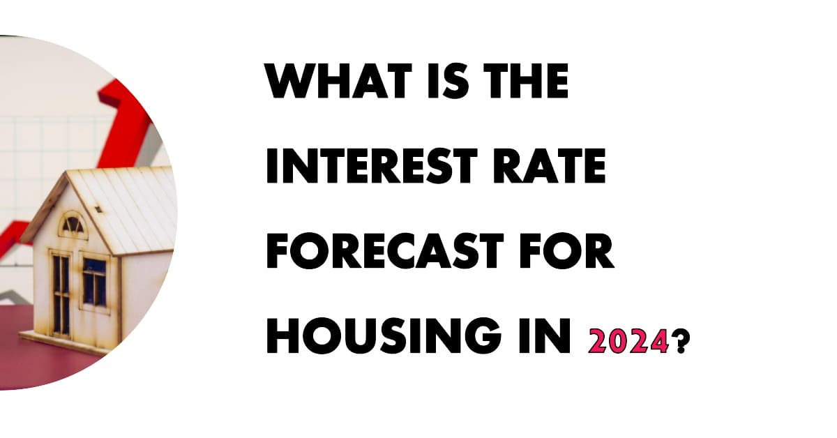 What is the Interest Rate Forecast for Housing in 2024?
