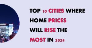 Housing Market Predictions 2024: Top 10 Cities Where Prices Will Rise