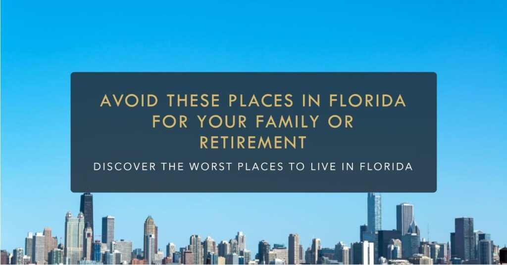 Worst Places to Live in Florida for Families & Retirees 2023-2024