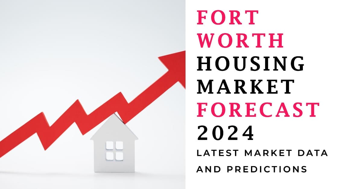 Fort Worth Housing Market Forecast 2024 Will it Crash?