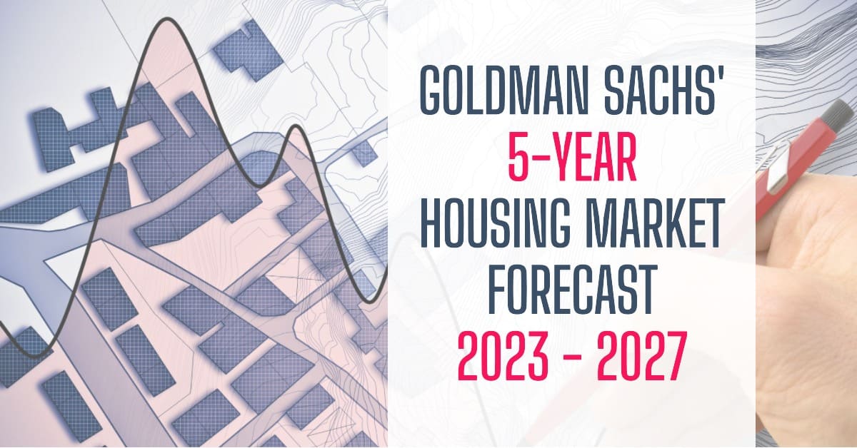 Goldman Sachs’ 5-Year Housing Forecast from 2024 to 2027