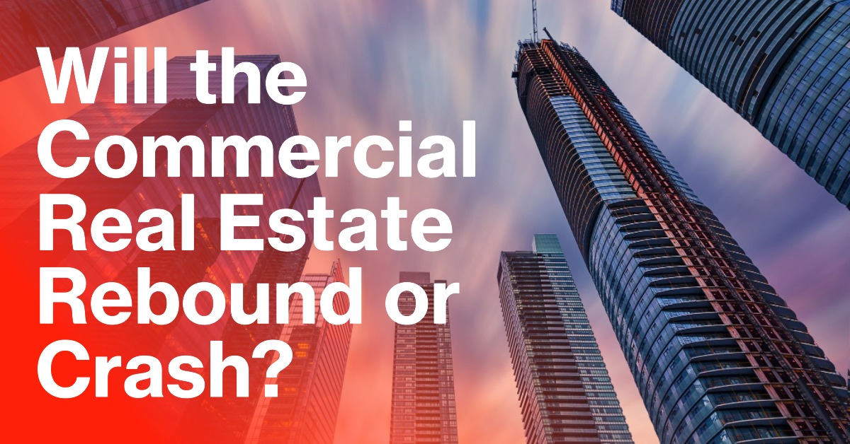 Will the Commercial Real Estate Rebound or Crash?