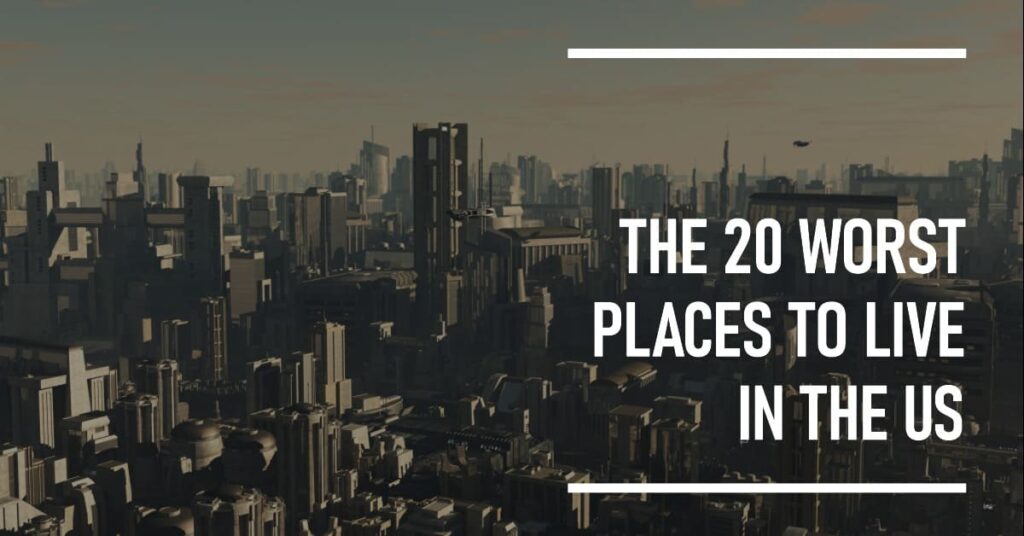 20 Worst Places to Live in the US (2025) Avoid These Cities 20 Worst Places to Live in the US (2025) Avoid These Cities