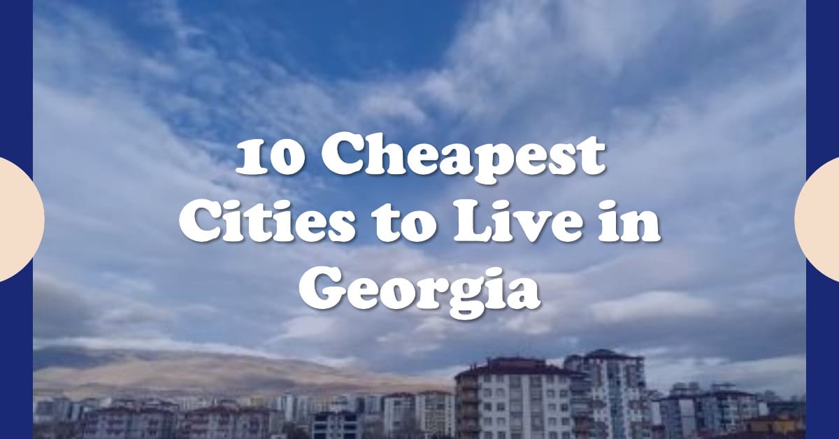 10 Cheapest Cities to Live in Georgia in 2024