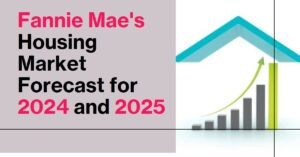 Fannie Mae's Housing Market Forecast for 2024 and 2025
