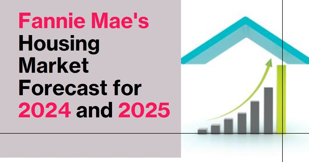 Fannie Mae’s Housing Market Forecast for 2024 and 2025