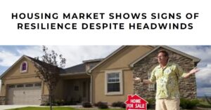 Housing Market Shows Signs of Resilience Despite Headwinds