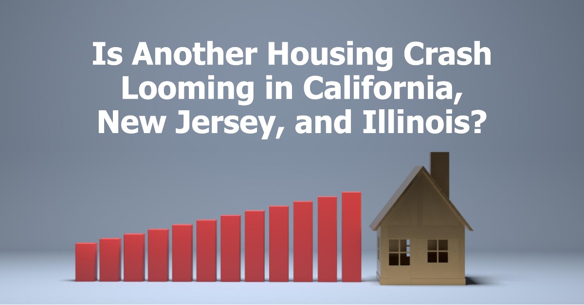Is Another Housing Crash Coming in California, NJ, and Illinois?