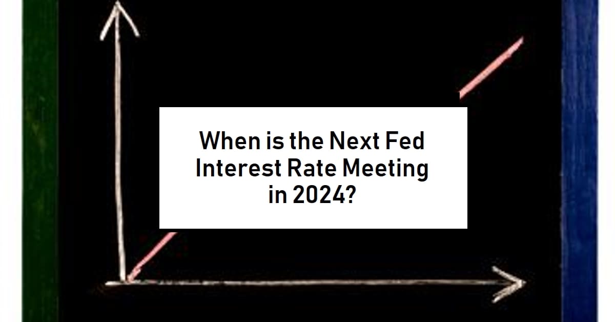 When is the Next Fed Meeting in 2024?