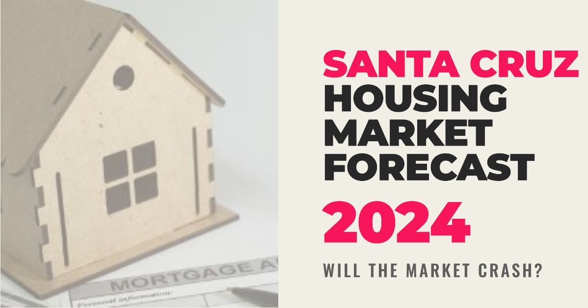 Santa Cruz Housing Market Forecast: Will it Crash in 2024?