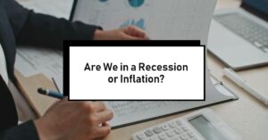 Are We in a Recession or Inflation?