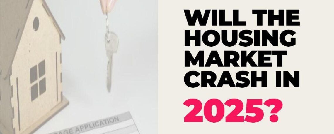 Will the Housing Market Crash in 2025?