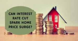 How an Interest Rate Cut Could Spark a Surge in Home Prices?