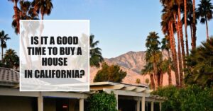 Is it a Good Time to Buy a House in California in 2024?